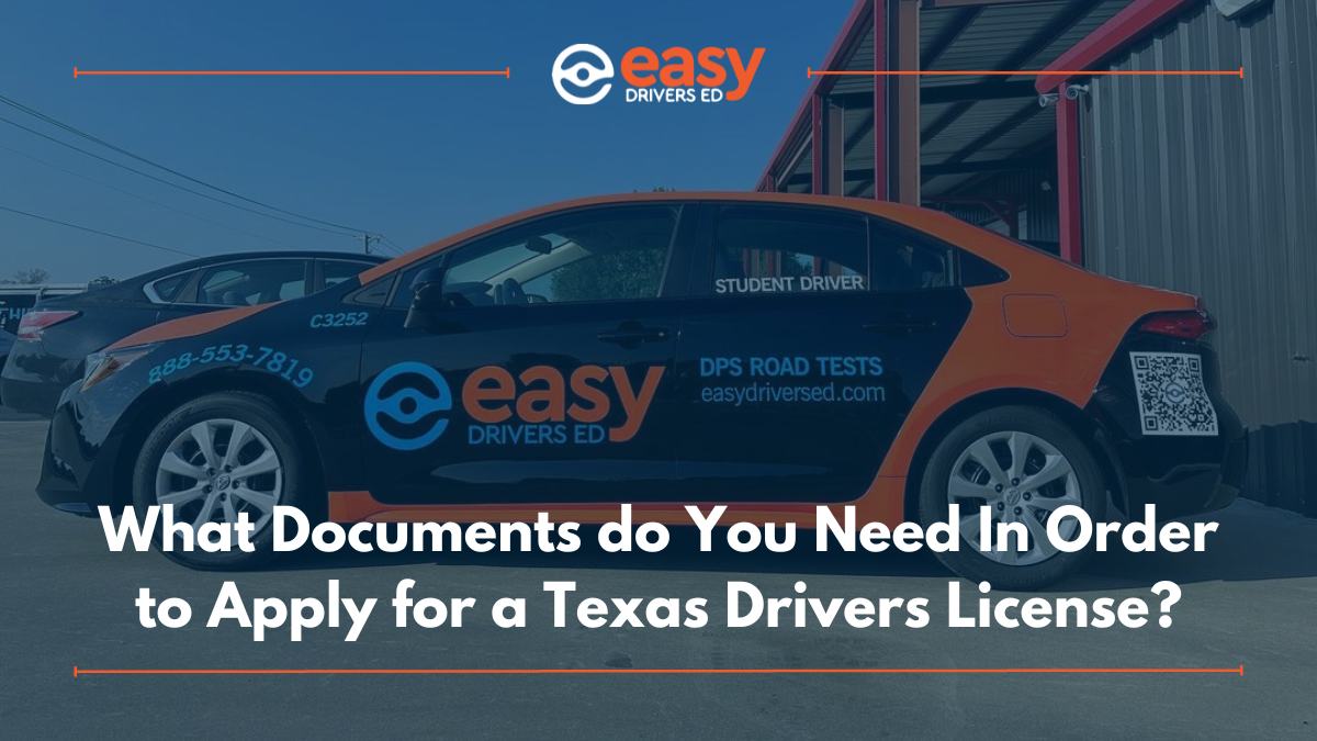 What Documents Do You Need In Order To Apply For A Texas Drivers License?