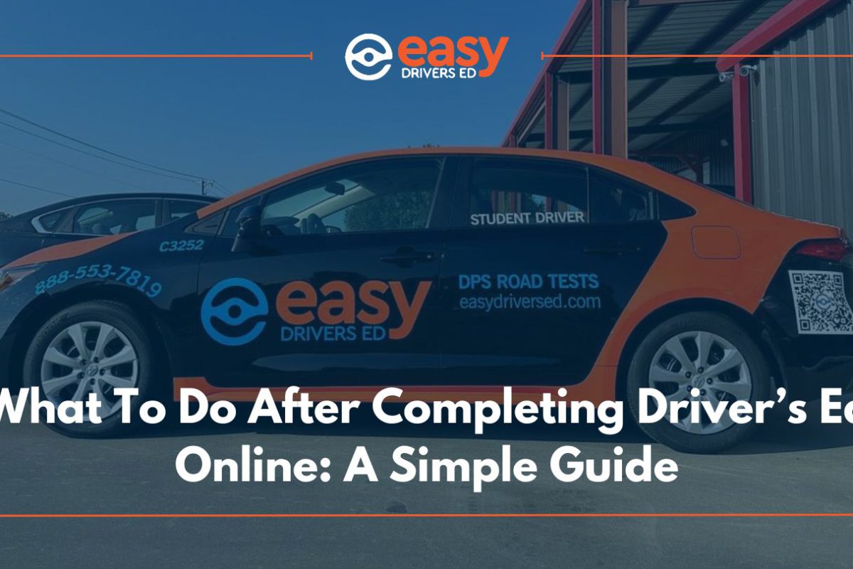 What To Do After Completing Driver’s Ed Online: A Simple Guide