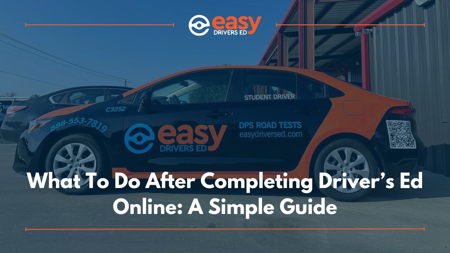 What To Do After Completing Driver’s Ed Online: A Simple Guide