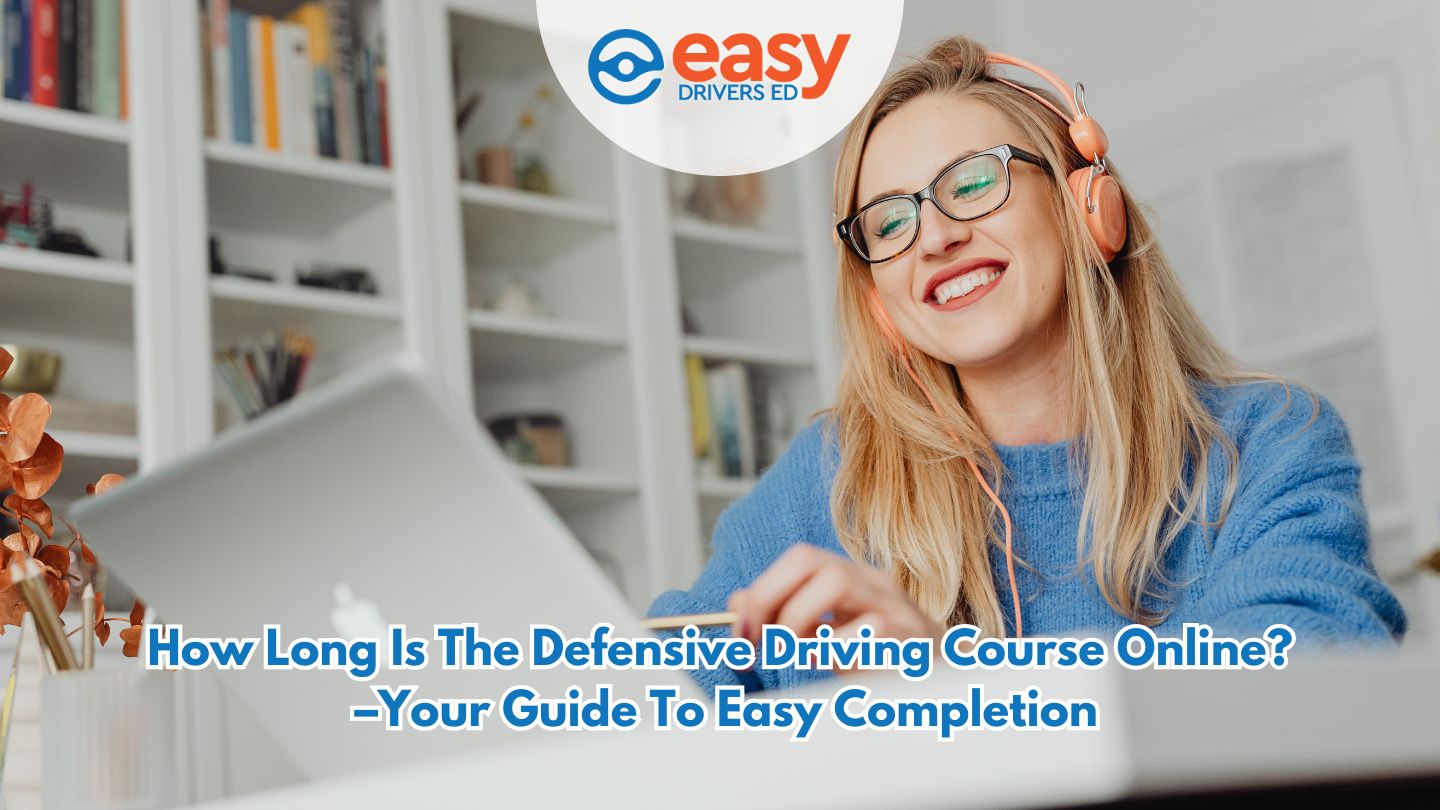 How Long Is the Defensive Driving Course Online? – Your Guide to Easy Completion