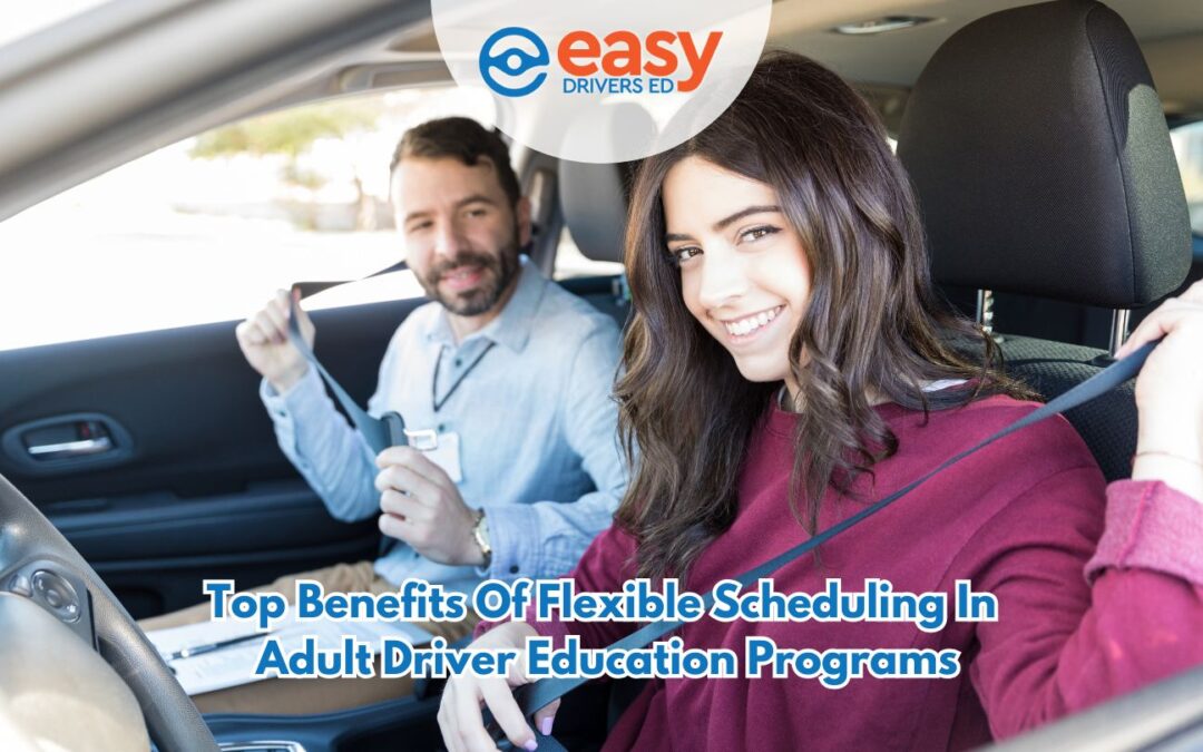 Top Benefits of Flexible Scheduling in Adult Driver Education Programs