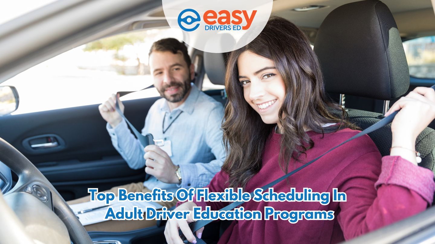 Top Benefits of Flexible Scheduling in Adult Driver Education Programs